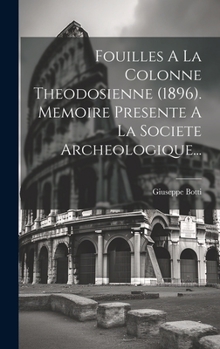 Hardcover Fouilles A La Colonne Theodosienne (1896). Memoire Presente A La Societe Archeologique... [French] Book