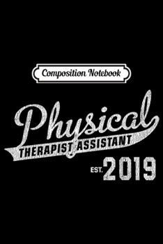 Composition Notebook: Physical Therapist Assistant Graduation 2019 Gift Journal/Notebook Blank Lined Ruled 6x9 100 Pages