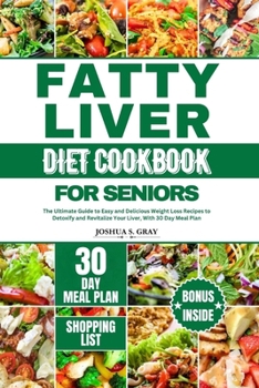 Paperback Fatty Liver Diet Cookbook for Seniors: The Ultimate Guide to Easy and Delicious Weight Loss Recipes to Detoxify and Revitalize Your Liver, With 30 Day Book