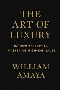 Paperback The Art of Luxury: Insider Secrets to Mastering High-End Sales Book