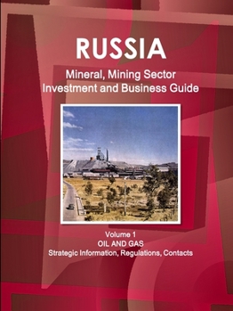 Paperback Russia Mineral, Mining Sector Investment and Business Guide Volume 1 Oil and Gas: Strategic Information, Regulations, Contacts Book