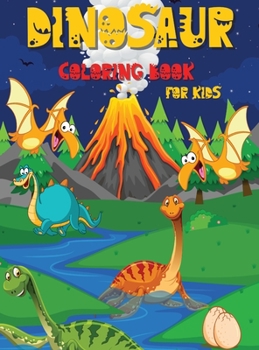 Hardcover Dinosaur Coloring Book for Kids: An Exciting Coloring Book for Kids Ages 4-8 Epic Coloring Pages Book