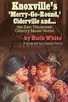 Paperback Knoxville's 'Merry-Go-Round, ' Ciderville and...: The East Tennessee Country Music Scene Book