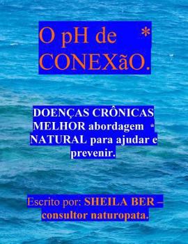 Paperback O pH de CONEXãO - Help for Chronic diseases. PORTUGUESE EDITION. [Portuguese] Book