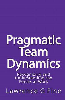 Paperback Pragmatic Team Dynamics: Recognizing and Understanding the Forces at Work Book