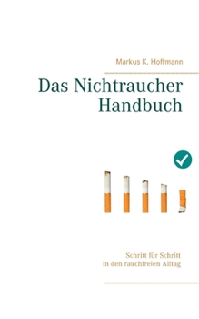 Paperback Das Nichtraucher Handbuch: Schritt für Schritt in den rauchfreien Alltag [German] Book