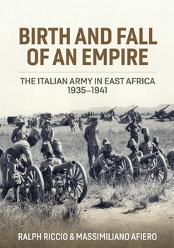 Hardcover Birth and Fall of an Empire: The Italian Army in East Africa 1935-1941 Book