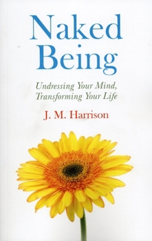Paperback Naked Being: Undressing Your Mind, Transforming Your Life Book