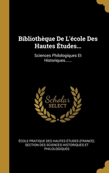 Hardcover Bibliothèque De L'école Des Hautes Études...: Sciences Philologiques Et Historiques...... [French] Book