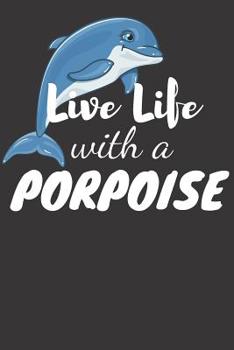 Paperback Live Life with a Porpoise: 6 x 9in 100 Page Journal, Notebook, Composition Book