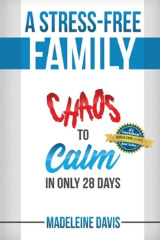 Paperback A Stress-Free Family: Chaos to Calm in Only 28 Days Book