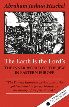 Paperback The Earth Is the Lord's: The Inner World of the Jew in Eastern Europe Book