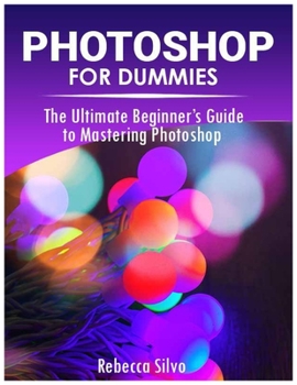 Paperback Photoshop for Dummies: The Ultimate Beginner's Guide to Mastering Photoshop Book