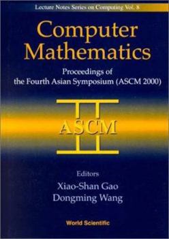 Hardcover Computer Mathematics - Proceedings of the Fourth Asian Symposium (Ascm 2000) Book