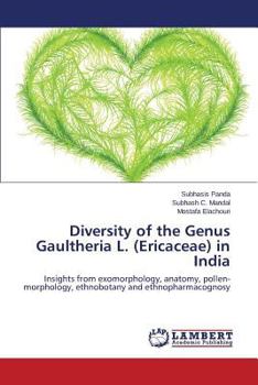Diversity of the Genus Gaultheria L. (Ericaceae) in India: Insights from exomorphology, anatomy, pollen-morphology, ethnobotany and ethnopharmacognosy