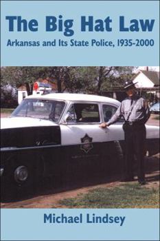 Hardcover Big Hat Law: The Arkansas State Police, 1935-2000 Book