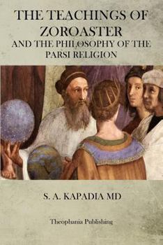 Teachings of Zoroaster and the Philosophy of the Parsi Religion