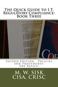 Paperback The Quick Guide to I.T. Regulatory Compliance: Book Three: Second Edition, Policies and Procedures: The Basics: Book