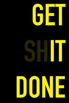 Paperback Get It Done: Get Shit/It Done Journal - Funny Motivational Quote for Inspirational Goals Notebook 6 x 9in 125 Pages Book