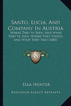 Santo, Lucia, And Company In Austria: Where They've Been, And What They've Seen, Where They Stayed, And What They Paid