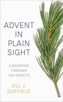 Paperback Advent in Plain Sight: A Devotion Through Ten Objects Book