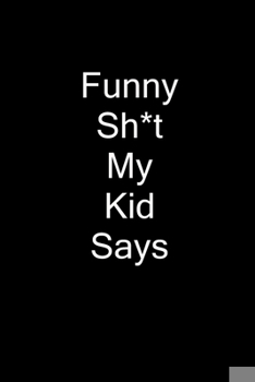 Paperback Funny Sh*t My Kid Says Book