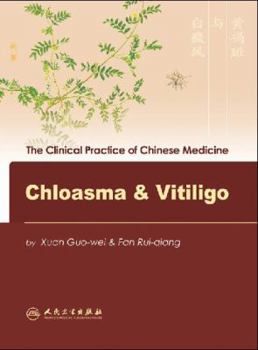 Chloasma & Vitiligo (The Clinical Practice of Chinese Medicine Series)