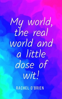 Paperback My world, the real world and a little dose of wit! Book