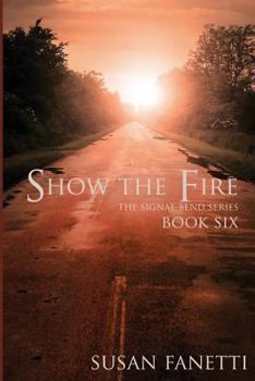 Show the Fire - Book #6 of the Signal Bend