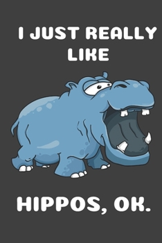 Paperback I Just Really Like Hippos Ok: Cute Hippo Lover Blank Notebook (6x9), 120 Pages Book