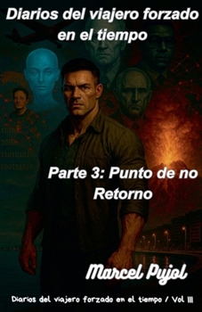 Diarios del Viajero Forzado en el Tiempo, Parte 3: Punto de No Retorno (Spanish Edition)