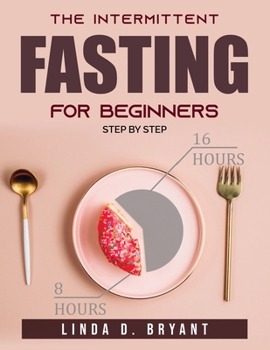 Paperback The Intermittent Fasting For Beginners: Step By Step Book