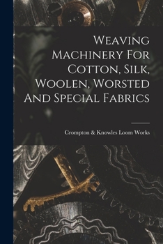 Paperback Weaving Machinery For Cotton, Silk, Woolen, Worsted And Special Fabrics Book