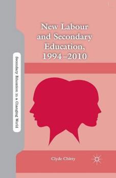 Paperback New Labour and Secondary Education, 1994-2010 Book