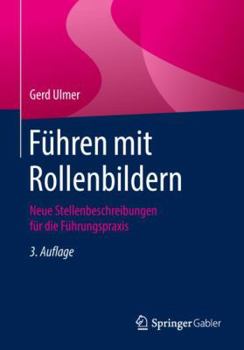 Paperback Führen Mit Rollenbildern: Neue Stellenbeschreibungen Für Die Führungspraxis [German] Book