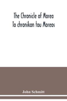 Paperback The chronicle of Morea To chronikon tou Moreos: a history in political verse, relating to the establishment of feudalism in Greece by the Franks in th Book