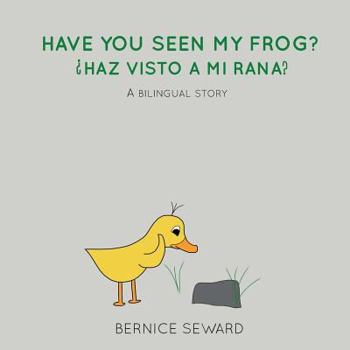 Paperback Have You Seen My Frog: ¿Haz Visto A Mi Rana?: A Bilingual Story Book