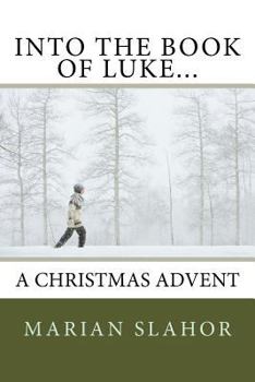 Paperback Into the Book of Luke... A Christmas Advent Book