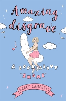 Hardcover Amazing Disgrace: A Book about Shame Book