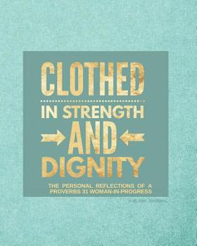 Paperback Clothed in Strength and Dignity (Teal): The Personal Reflections of a Proverbs 31 Woman-In-Progress Book