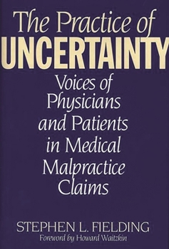 Hardcover The Practice of Uncertainty: Voices of Physicians and Patients in Medical Malpractice Claims Book