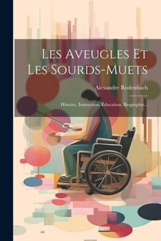 Paperback Les Aveugles Et Les Sourds-muets: Histoire, Instruction, Éducation, Biographie... [French] Book