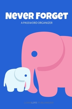 Paperback Never Forget: A Password Organizer for Internet Username and Password Safekeeping Password Notebook Elephant Book