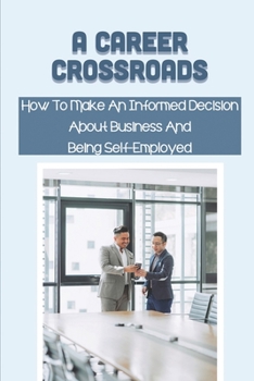 Paperback A Career Crossroads: How To Make An Informed Decision About Business And Being Self-Employed: Setting Up A Business Book