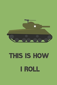 This is how i roll | Notebook: Composition tank notebook Tank gifts for boys and girls and soldiers | Lined notebook/journal/logbook