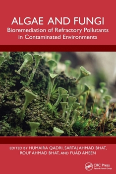 Algae and Fungi : Bioremediation of Refractory Pollutants in Contaminated Environments