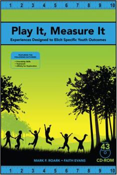 Paperback Play It, Measure It: Experiences Designed to Elicit Specific Youth Outcomes Book