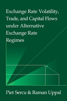Exchange Rate Volatility, Trade, and Capital Flows under Alternative Exchange Rate Regimes - Book  of the Japan-US Center UFJ Bank Monographs on International Financial Markets