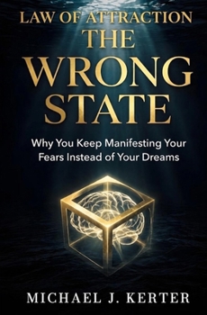 The Wrong State: Why You Keep Manifesting Your Fears Instead of Your Dreams (The Assumption Series)