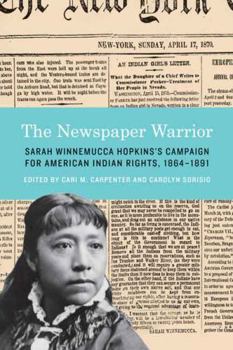 Hardcover The Newspaper Warrior: Sarah Winnemucca Hopkins's Campaign for American Indian Rights, 1864-1891 Book